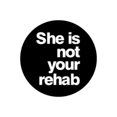 She Is Not Your Rehab