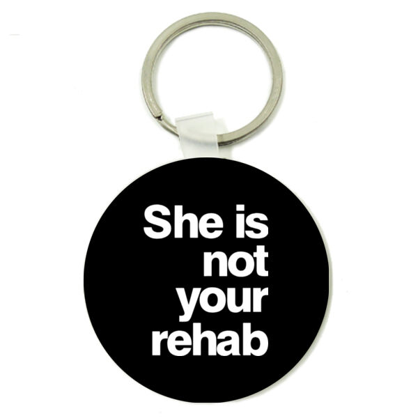 She is not your rehab - Round Key Ring Thumbnail