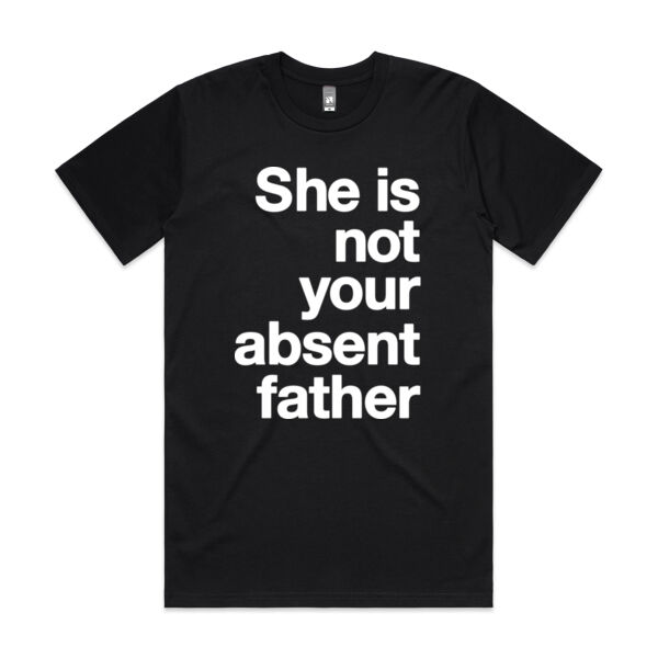 She is not your absent father - Mens Classic Tee Thumbnail