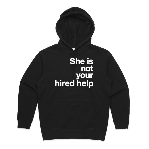 She is not your hired help - Womens Premium Hood Thumbnail