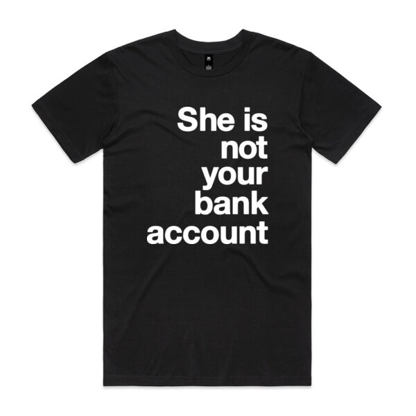 She is not your bank account - Mens Staple T shirt Thumbnail